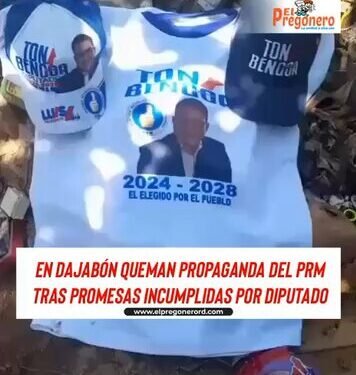 En Dajabón queman propaganda del PRM tras promesas incumplidas por diputado